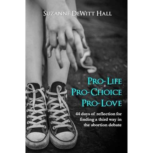 Cover of Pro-Life, Pro-Choice, Pro-Love