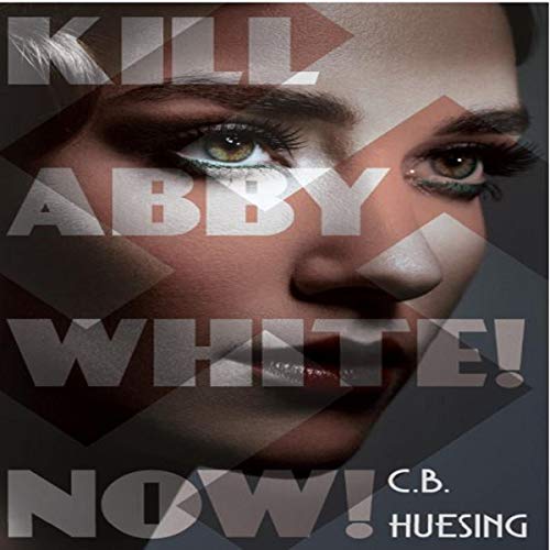 Cover of Kill Abby White! Now!