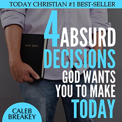 Cover of 4 Absurd Decisions God Wants You to Make Today
