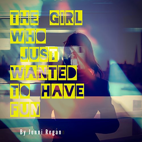 Cover of The Girl Who Just Wanted to Have Fun
