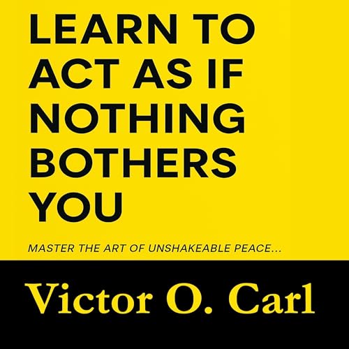 Cover of Learn to Act as If Nothing Bothers You
