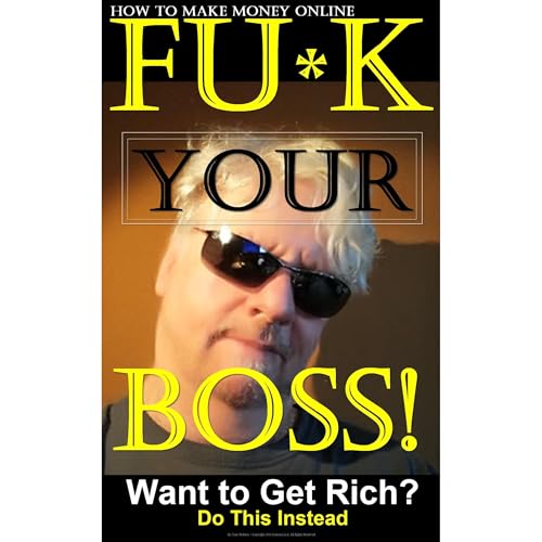 Cover of How to Make Money Online. FU*K YOUR BOSS!