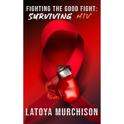 Cover of Fighting The Good Fight: Surviving HIV