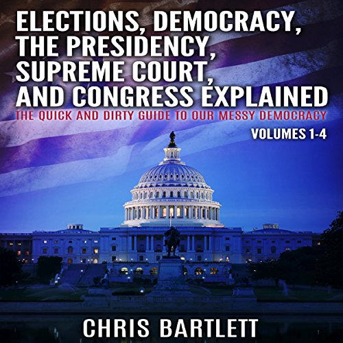 Cover of Elections, Conventions, the Presidency, Congress, and Supreme Court Explained