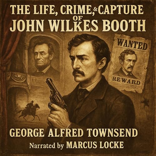 Cover of The Life, Crime, and Capture of John Wilkes Booth