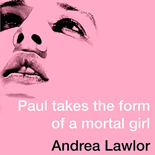 Cover of Paul Takes the Form of A Mortal Girl