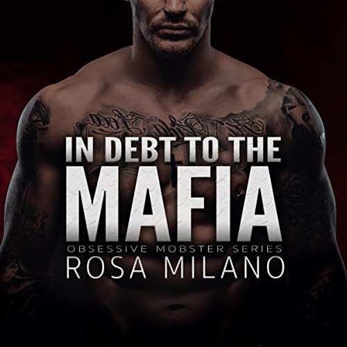 Cover of In Debt to the Mafia: A Dark Mafia Romance