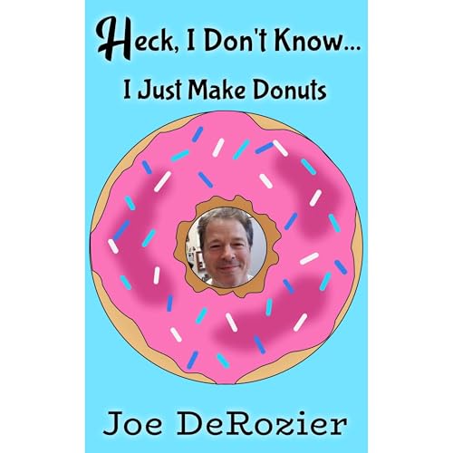 Cover of Heck, I Don't Know... I Just Make Donuts