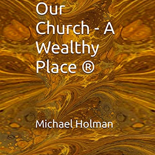 Cover of Our Church - A Wealthy Place ®
