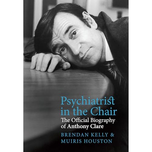 Cover of Psychiatrist in the Chair: The Official Biography of Anthony Clare