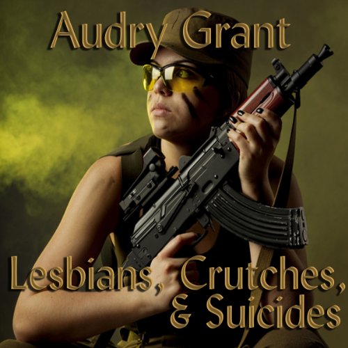 Cover of Lesbians, Crutches, and Suicides: A Soldier's Story