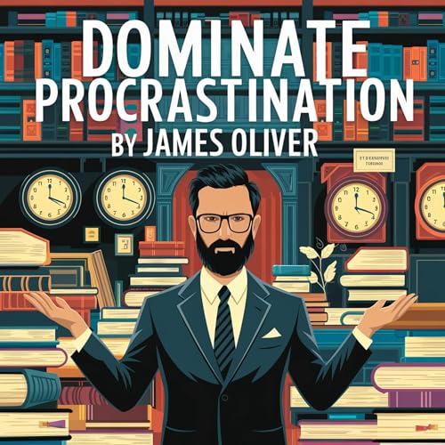 Cover of Dominate Procrastination: Tips, Hacks, and Strategies to Stop Procrastinating and Skyrocket Your Productivity