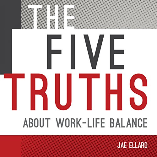 Cover of The Five Truths About Work-Life Balance