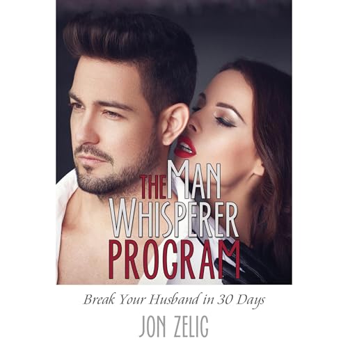 Cover of The Man Whisperer Program: Break Your Husband in Thirty Days