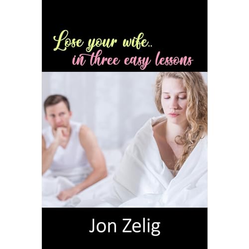 Cover of Lose Your Wife In Three Easy Lessons
