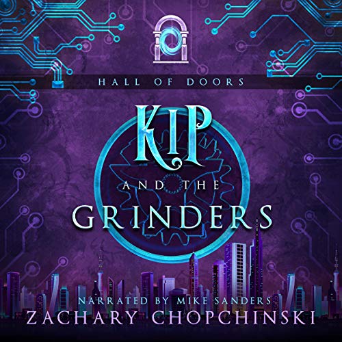 Cover of Kip and the Grinders: A Cyberpunk Tale with a Snarky Anti-hero