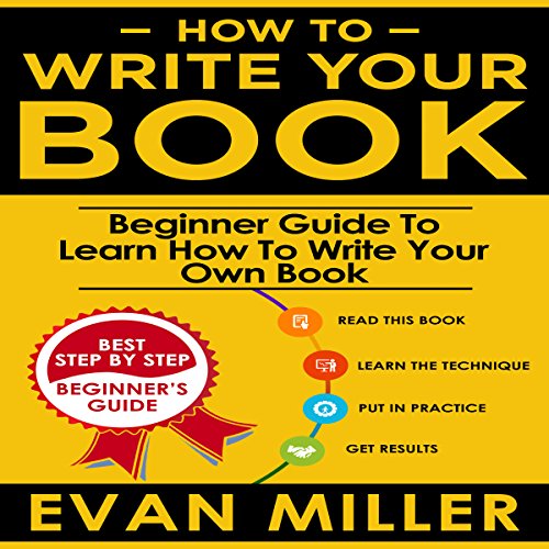Cover of How to Write Your Book: Beginner Guide to Learn How to Write Your Own Book