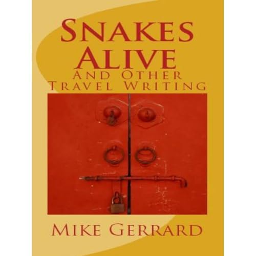 Cover of Snakes Alive and Other Travel Writing