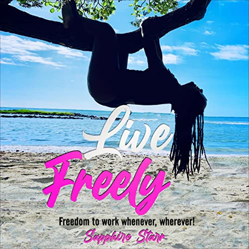 Cover of Live Freely: Freedom to Work Whenever, Wherever!