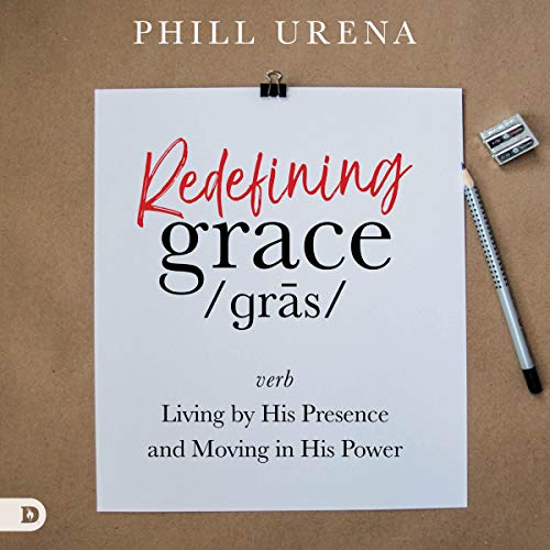 Cover of Redefining Grace: Living by His Presence and Moving in His Power