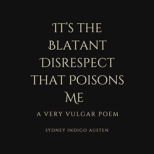 Cover of It's the Blatant Disrespect That Poison Me