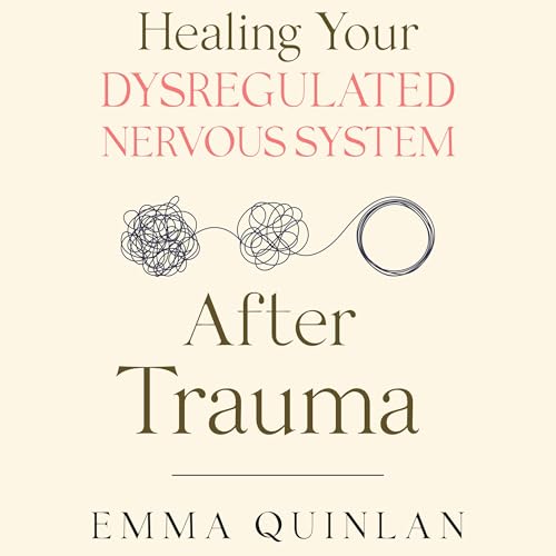 Cover of Healing Your Dysregulated Nervous System After Trauma