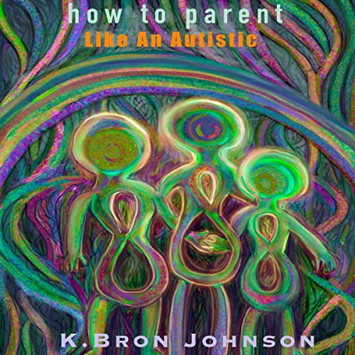 Cover of How to Parent Like an Autistic