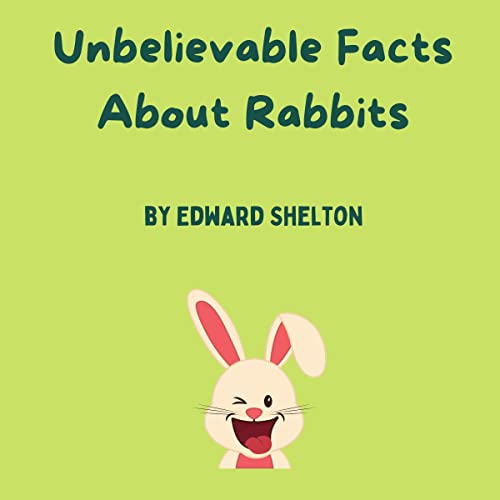 Cover of Unbelievable Facts About Rabbits