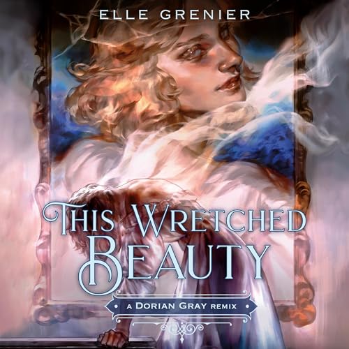 Cover of This Wretched Beauty: A Dorian Gray Remix
