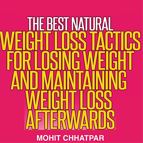 Cover of Weight Loss: The Best Natural Weight Loss Tactics for Losing Weight and Maintaining Weight Loss Afterwards