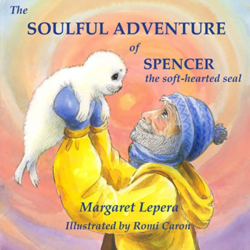 Cover of The Soulful Adventure of Spencer, the Soft-Hearted Seal