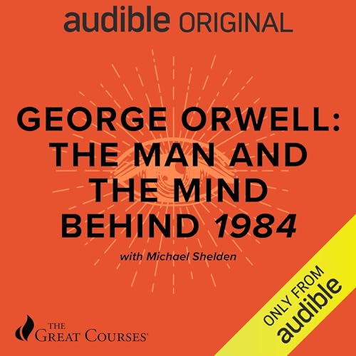 Cover of George Orwell: The Man and the Mind Behind 1984