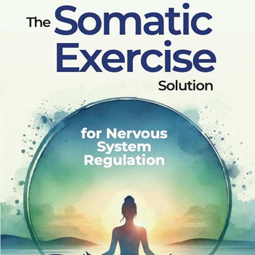 Cover of The Somatic Exercise Solution for Nervous System Regulation