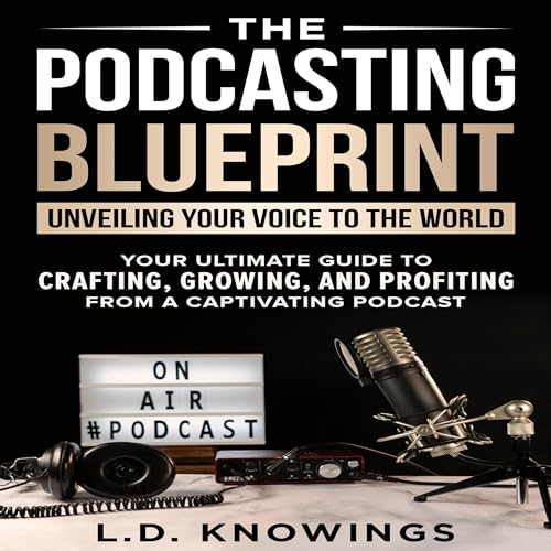 Cover of The Podcasting Blueprint: Unveiling Your Voice to the World