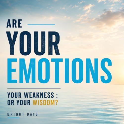 Cover of Are Your Emotions Your Weakness or Your Wisdom?