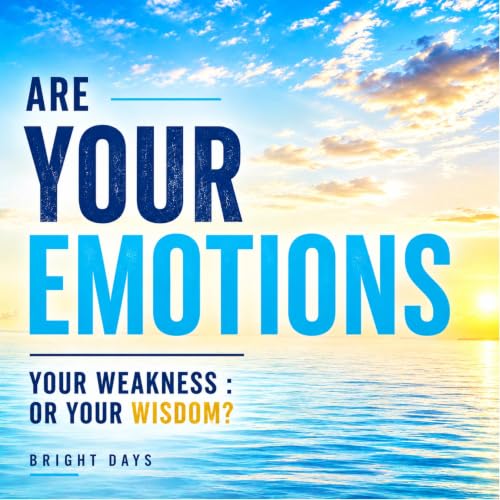 Cover of Are Your Emotions Your Weakness or Your Wisdom?