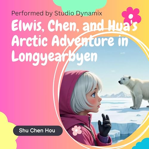Cover of Elwis, Chen, and Hua's Arctic Adventure in Longyearbyen