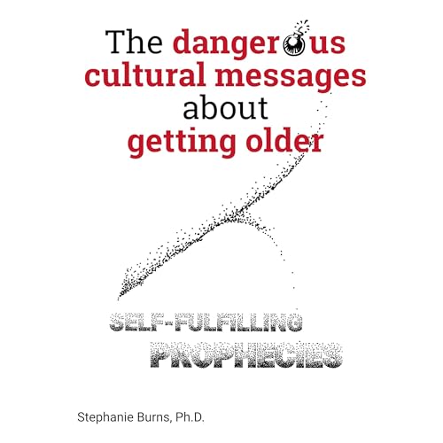Cover of The Dangerous Cultural Messages About Getting Older