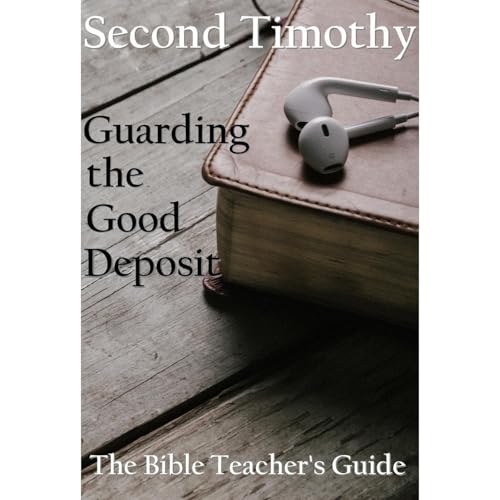 Cover of Second Timothy: Guarding the Good Deposit