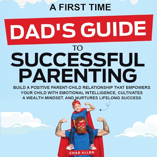 Cover of A First Time Dad's Guide to Successful Parenting