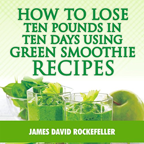 Cover of How to Lose Ten Pounds in Ten Days Using Green Smoothie Recipes
