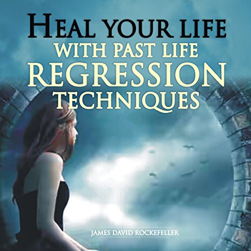 Cover of Heal Your Life with Past Life Regression Techniques