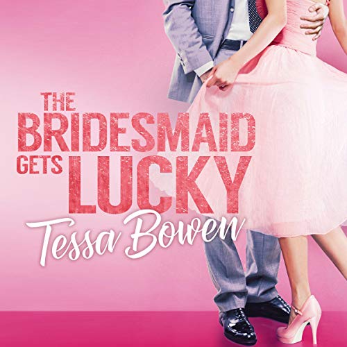 Cover of The Bridesmaid Gets Lucky: A Second Chance Romantic Novella