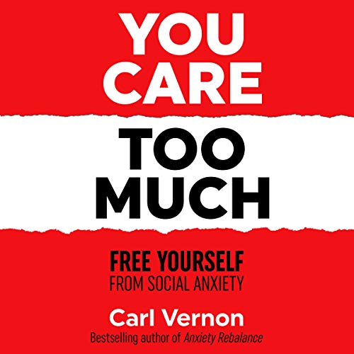 Cover of You Care Too Much: Free Yourself from Social Anxiety