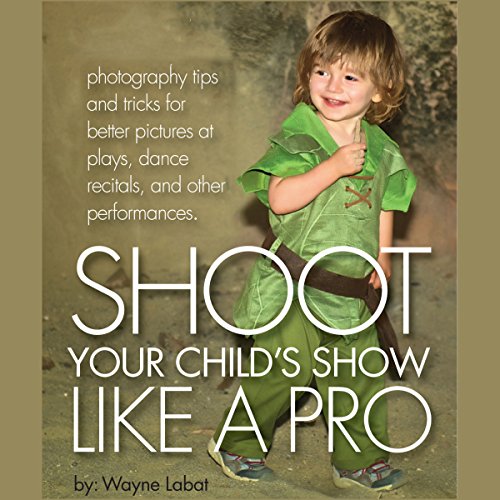 Cover of How to Shoot Your Child's Show like a Pro!