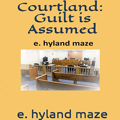 Cover of Courtland: Guilt Is Assumed (A Treatise)