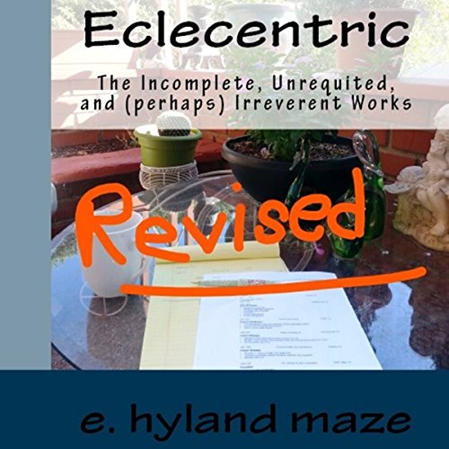 Cover of Eclecentric (Revised): The incomplete, unrequited, and (perhaps) irreverent works