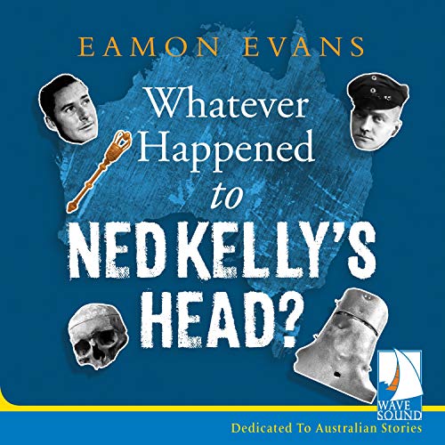 Cover of Whatever Happened to Ned Kelly's Head