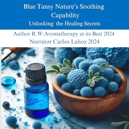 Cover of Blue Tansy Nature's Soothing Capability: Unlocking the Healing Secrets