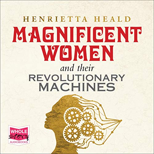 Cover of Magnificent Women and Their Revolutionary Machines